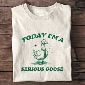 Today I'm a Serious Goose Vintage Shirt